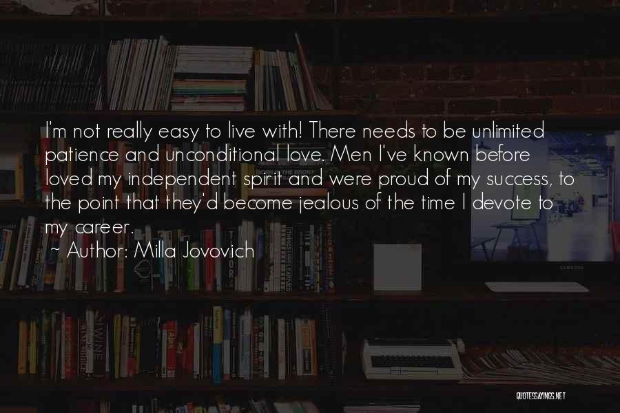 Milla Jovovich Quotes: I'm Not Really Easy To Live With! There Needs To Be Unlimited Patience And Unconditional Love. Men I've Known Before