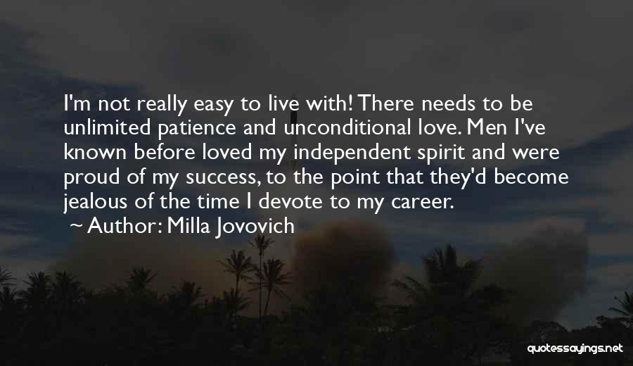 Milla Jovovich Quotes: I'm Not Really Easy To Live With! There Needs To Be Unlimited Patience And Unconditional Love. Men I've Known Before