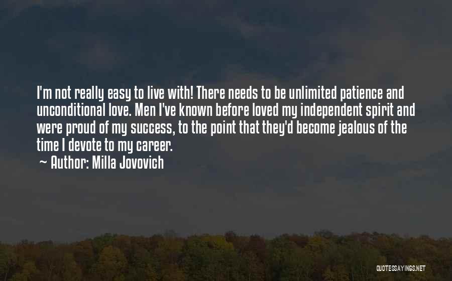 Milla Jovovich Quotes: I'm Not Really Easy To Live With! There Needs To Be Unlimited Patience And Unconditional Love. Men I've Known Before