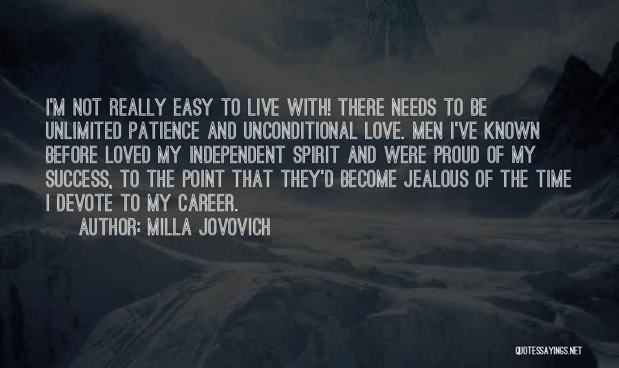 Milla Jovovich Quotes: I'm Not Really Easy To Live With! There Needs To Be Unlimited Patience And Unconditional Love. Men I've Known Before