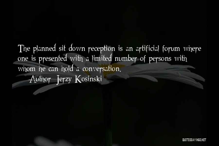 Jerzy Kosinski Quotes: The Planned Sit-down Reception Is An Artificial Forum Where One Is Presented With A Limited Number Of Persons With Whom