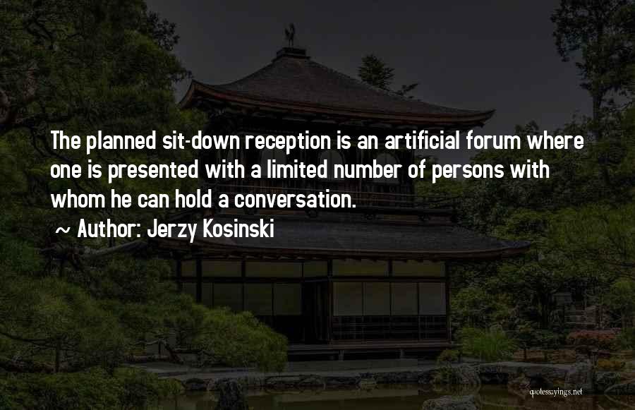 Jerzy Kosinski Quotes: The Planned Sit-down Reception Is An Artificial Forum Where One Is Presented With A Limited Number Of Persons With Whom