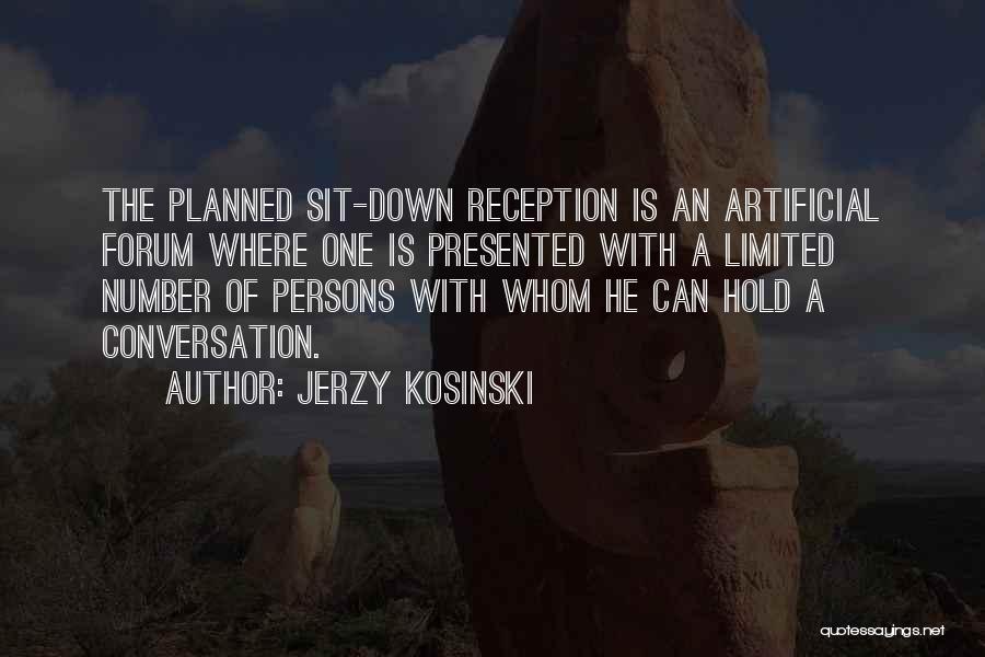 Jerzy Kosinski Quotes: The Planned Sit-down Reception Is An Artificial Forum Where One Is Presented With A Limited Number Of Persons With Whom