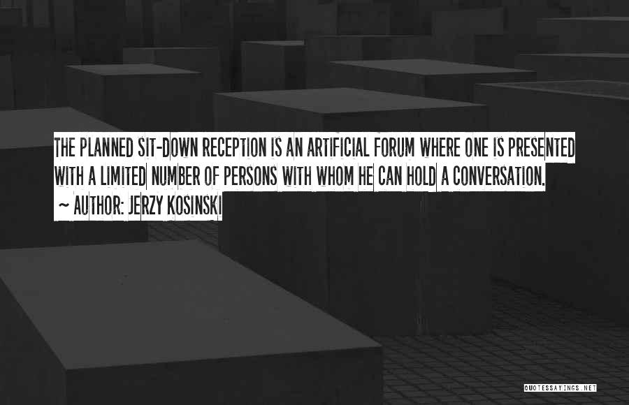 Jerzy Kosinski Quotes: The Planned Sit-down Reception Is An Artificial Forum Where One Is Presented With A Limited Number Of Persons With Whom