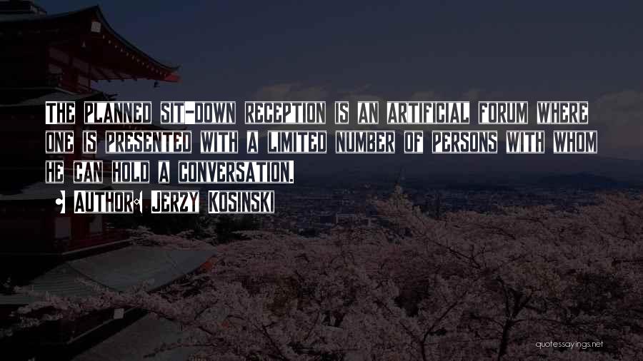 Jerzy Kosinski Quotes: The Planned Sit-down Reception Is An Artificial Forum Where One Is Presented With A Limited Number Of Persons With Whom