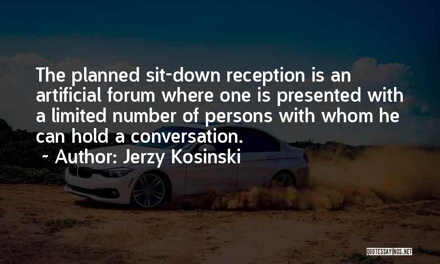 Jerzy Kosinski Quotes: The Planned Sit-down Reception Is An Artificial Forum Where One Is Presented With A Limited Number Of Persons With Whom