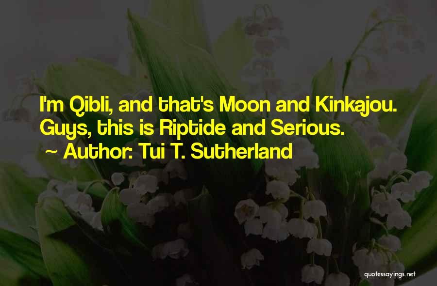 Tui T. Sutherland Quotes: I'm Qibli, And That's Moon And Kinkajou. Guys, This Is Riptide And Serious.