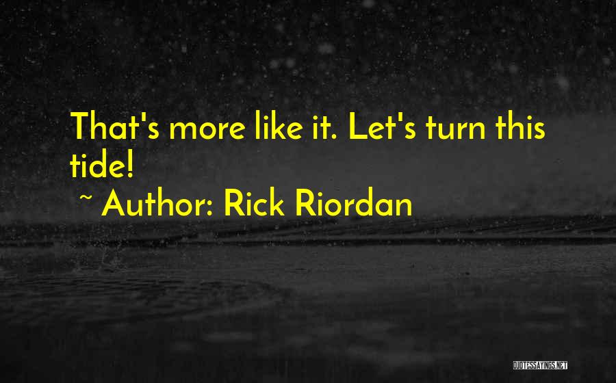 Rick Riordan Quotes: That's More Like It. Let's Turn This Tide!