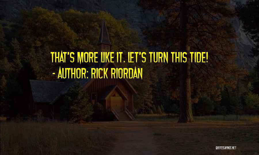 Rick Riordan Quotes: That's More Like It. Let's Turn This Tide!