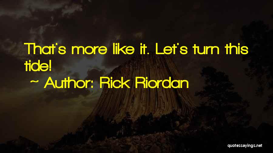 Rick Riordan Quotes: That's More Like It. Let's Turn This Tide!