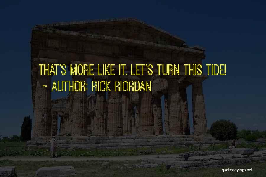 Rick Riordan Quotes: That's More Like It. Let's Turn This Tide!