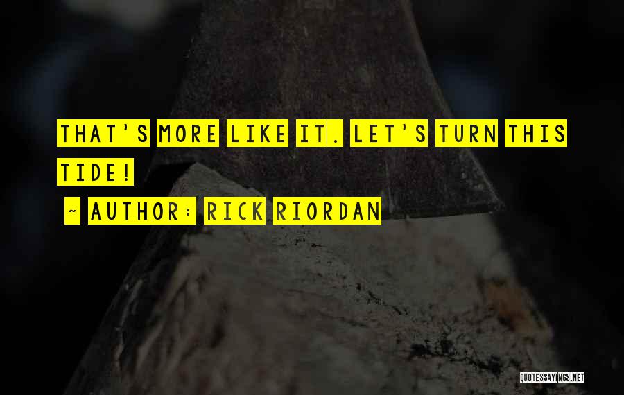 Rick Riordan Quotes: That's More Like It. Let's Turn This Tide!