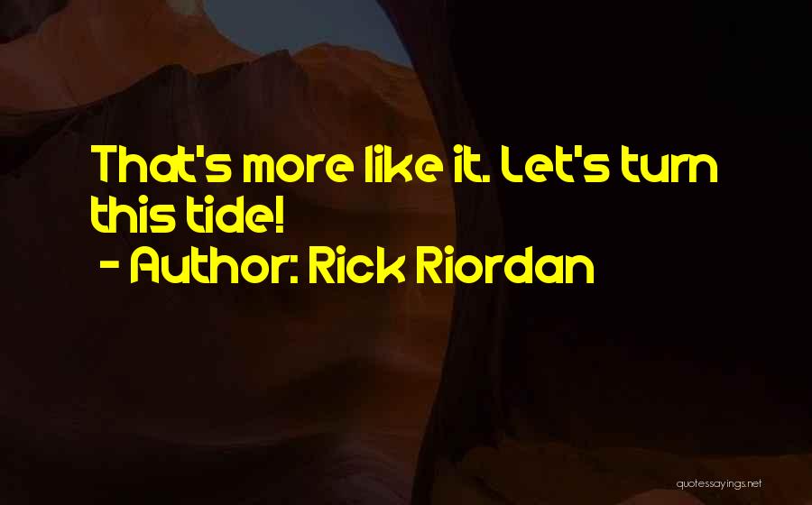 Rick Riordan Quotes: That's More Like It. Let's Turn This Tide!
