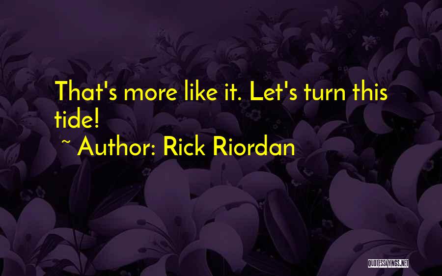 Rick Riordan Quotes: That's More Like It. Let's Turn This Tide!
