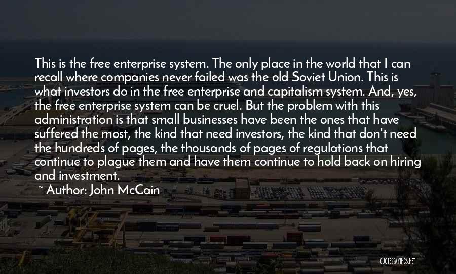 John McCain Quotes: This Is The Free Enterprise System. The Only Place In The World That I Can Recall Where Companies Never Failed