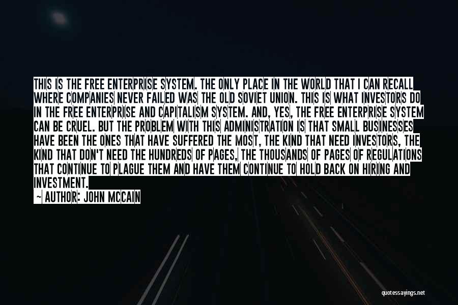 John McCain Quotes: This Is The Free Enterprise System. The Only Place In The World That I Can Recall Where Companies Never Failed