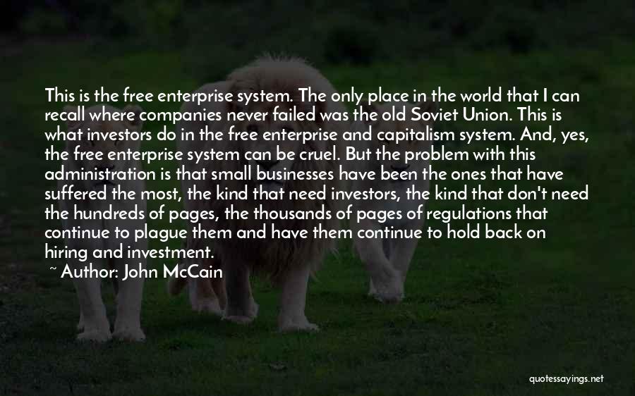 John McCain Quotes: This Is The Free Enterprise System. The Only Place In The World That I Can Recall Where Companies Never Failed