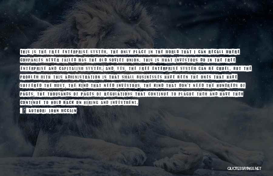 John McCain Quotes: This Is The Free Enterprise System. The Only Place In The World That I Can Recall Where Companies Never Failed