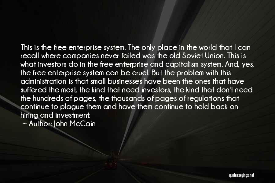 John McCain Quotes: This Is The Free Enterprise System. The Only Place In The World That I Can Recall Where Companies Never Failed