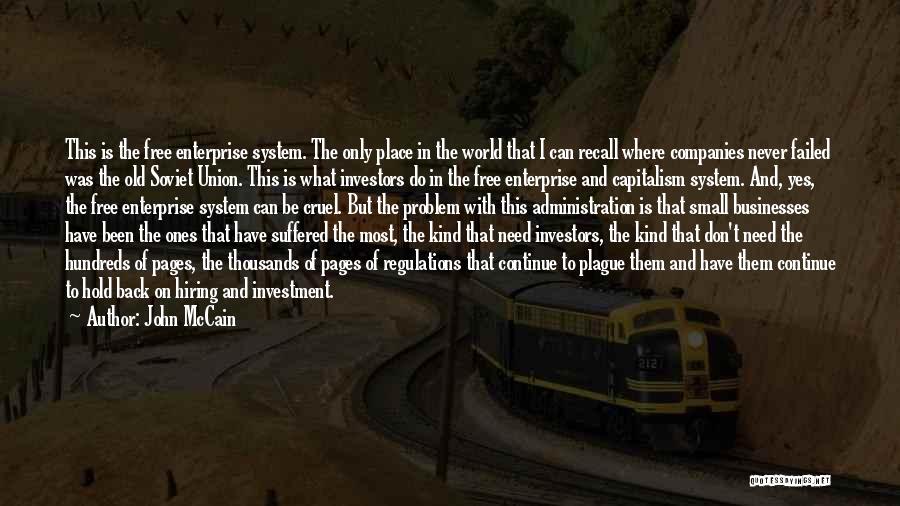 John McCain Quotes: This Is The Free Enterprise System. The Only Place In The World That I Can Recall Where Companies Never Failed
