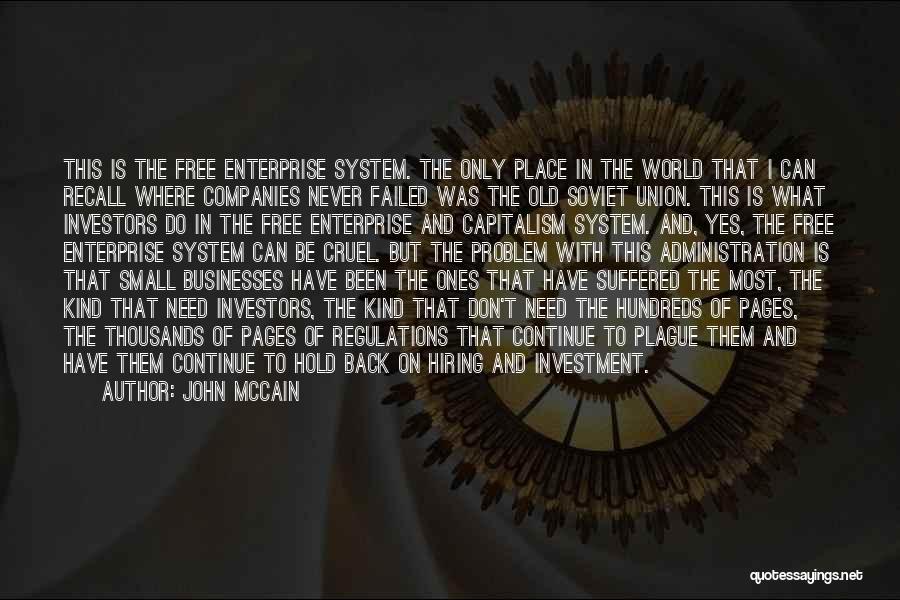 John McCain Quotes: This Is The Free Enterprise System. The Only Place In The World That I Can Recall Where Companies Never Failed