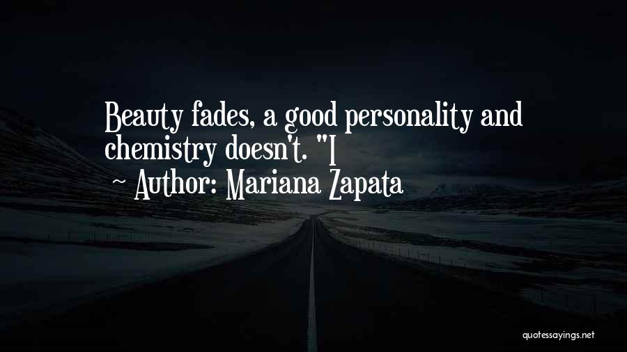 Mariana Zapata Quotes: Beauty Fades, A Good Personality And Chemistry Doesn't. I