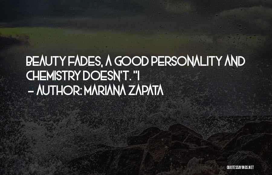 Mariana Zapata Quotes: Beauty Fades, A Good Personality And Chemistry Doesn't. I