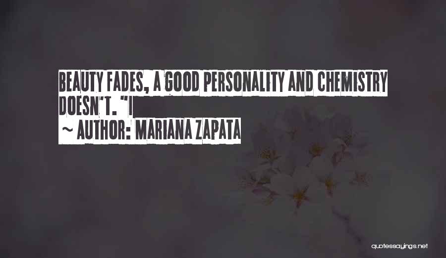 Mariana Zapata Quotes: Beauty Fades, A Good Personality And Chemistry Doesn't. I