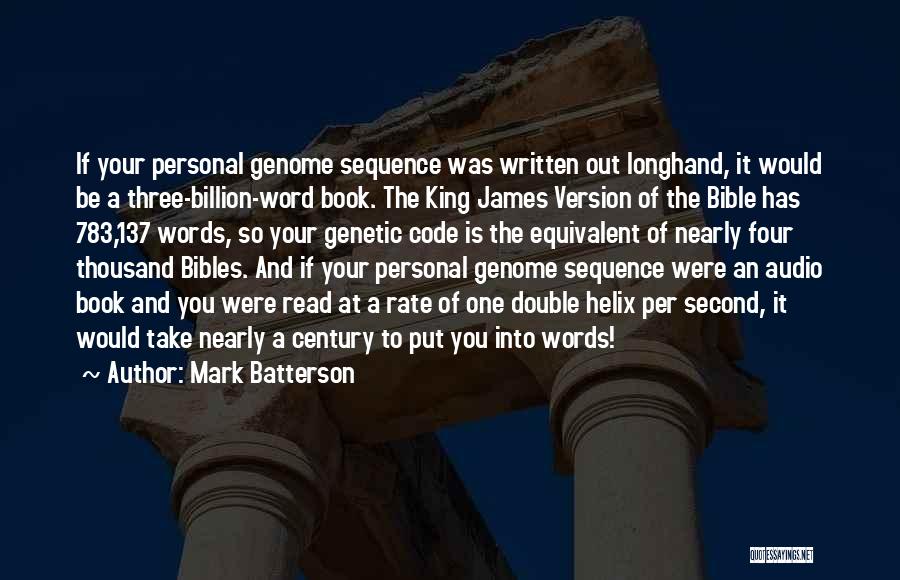 Mark Batterson Quotes: If Your Personal Genome Sequence Was Written Out Longhand, It Would Be A Three-billion-word Book. The King James Version Of