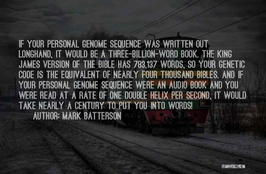 Mark Batterson Quotes: If Your Personal Genome Sequence Was Written Out Longhand, It Would Be A Three-billion-word Book. The King James Version Of