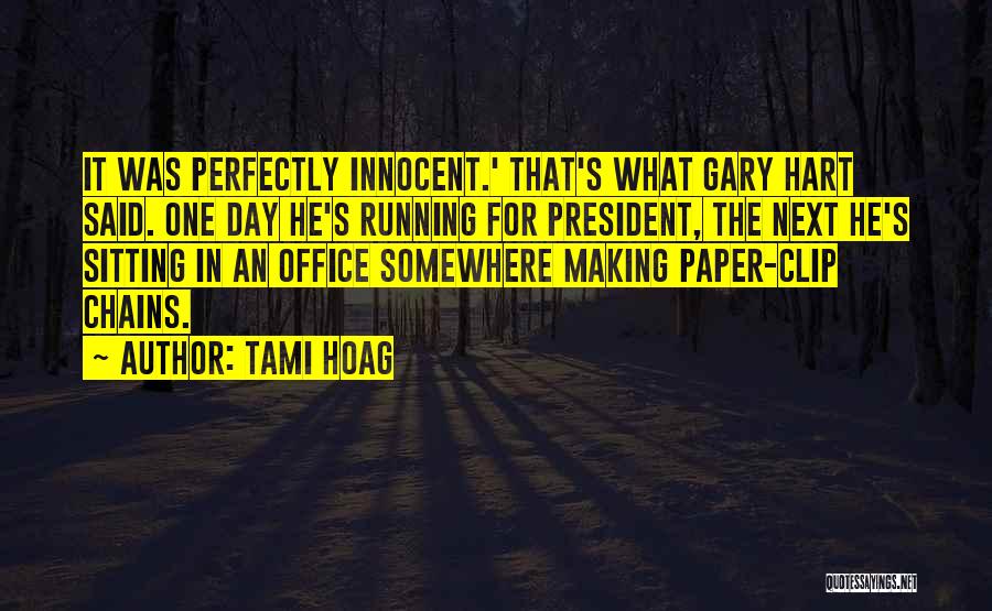 Tami Hoag Quotes: It Was Perfectly Innocent.' That's What Gary Hart Said. One Day He's Running For President, The Next He's Sitting In