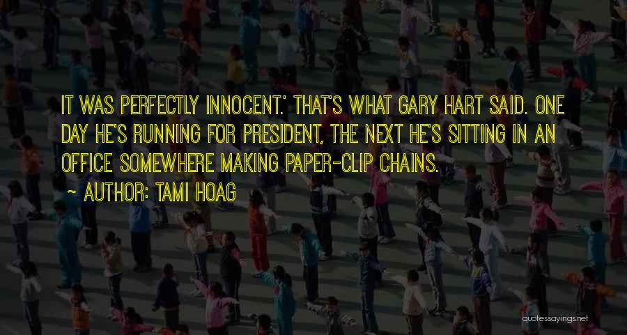 Tami Hoag Quotes: It Was Perfectly Innocent.' That's What Gary Hart Said. One Day He's Running For President, The Next He's Sitting In