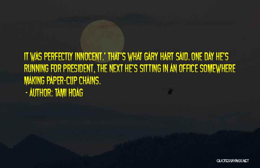 Tami Hoag Quotes: It Was Perfectly Innocent.' That's What Gary Hart Said. One Day He's Running For President, The Next He's Sitting In