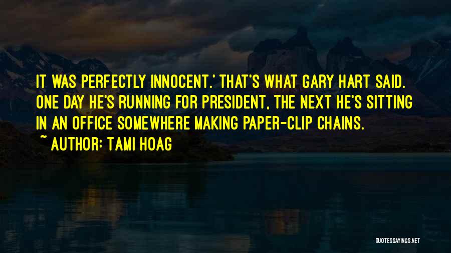 Tami Hoag Quotes: It Was Perfectly Innocent.' That's What Gary Hart Said. One Day He's Running For President, The Next He's Sitting In