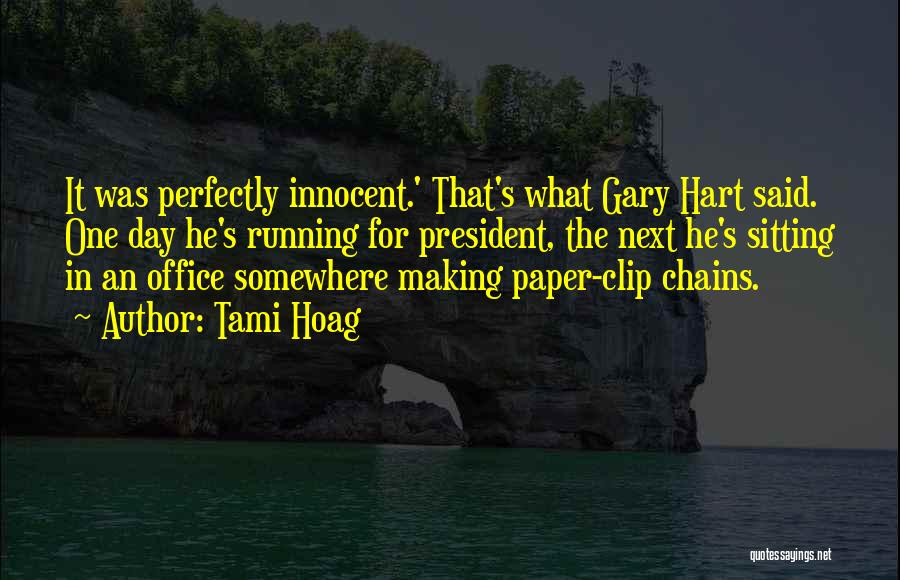 Tami Hoag Quotes: It Was Perfectly Innocent.' That's What Gary Hart Said. One Day He's Running For President, The Next He's Sitting In