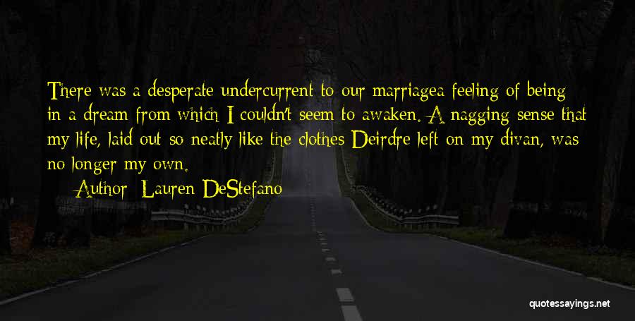 Lauren DeStefano Quotes: There Was A Desperate Undercurrent To Our Marriagea Feeling Of Being In A Dream From Which I Couldn't Seem To