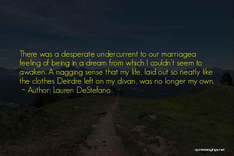 Lauren DeStefano Quotes: There Was A Desperate Undercurrent To Our Marriagea Feeling Of Being In A Dream From Which I Couldn't Seem To