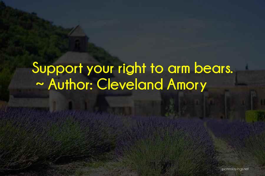 Cleveland Amory Quotes: Support Your Right To Arm Bears.