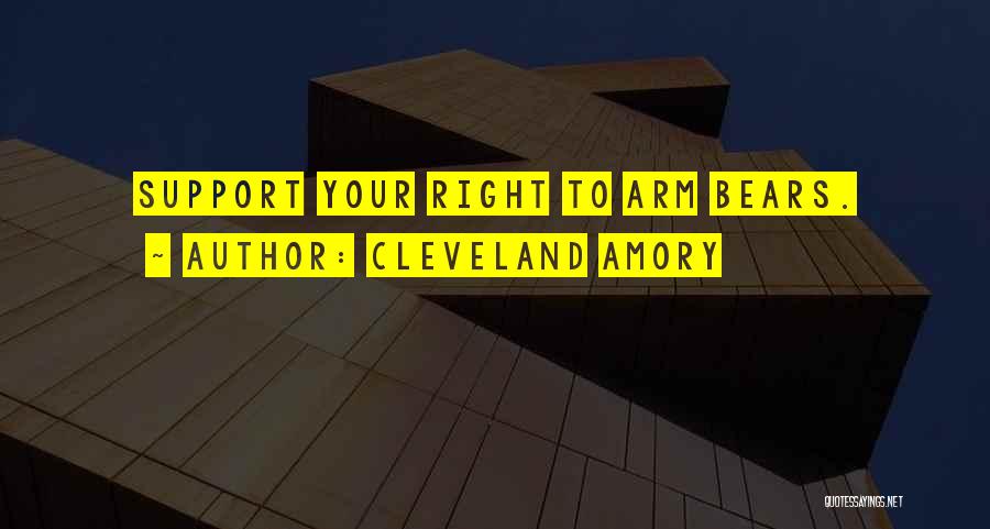 Cleveland Amory Quotes: Support Your Right To Arm Bears.