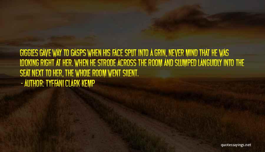 Tyffani Clark Kemp Quotes: Giggles Gave Way To Gasps When His Face Split Into A Grin, Never Mind That He Was Looking Right At