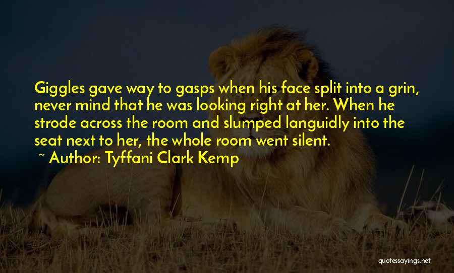 Tyffani Clark Kemp Quotes: Giggles Gave Way To Gasps When His Face Split Into A Grin, Never Mind That He Was Looking Right At