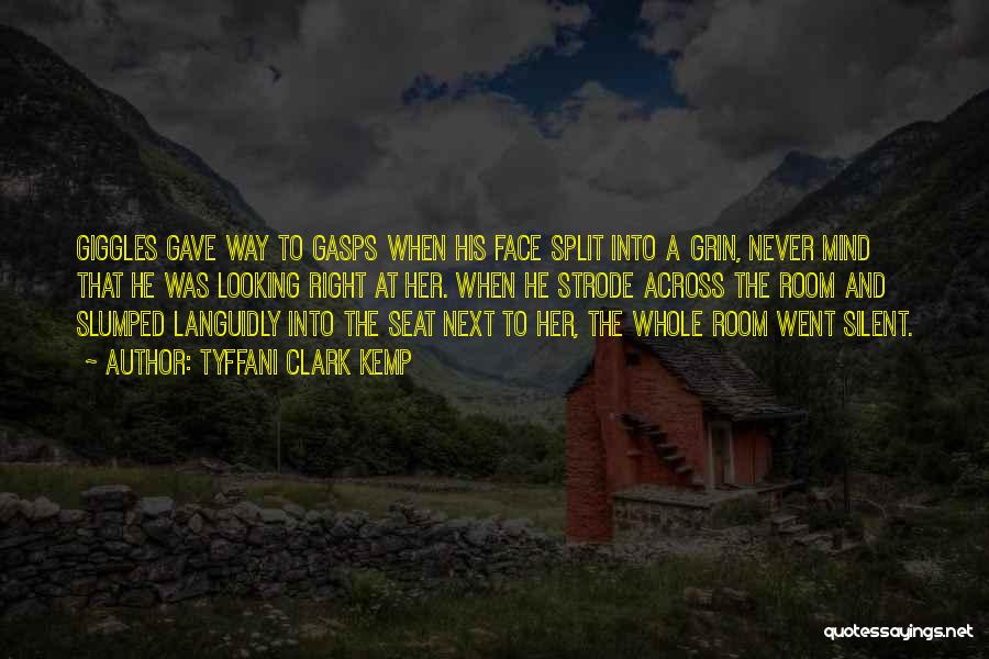 Tyffani Clark Kemp Quotes: Giggles Gave Way To Gasps When His Face Split Into A Grin, Never Mind That He Was Looking Right At