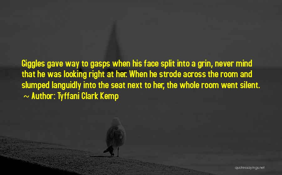 Tyffani Clark Kemp Quotes: Giggles Gave Way To Gasps When His Face Split Into A Grin, Never Mind That He Was Looking Right At