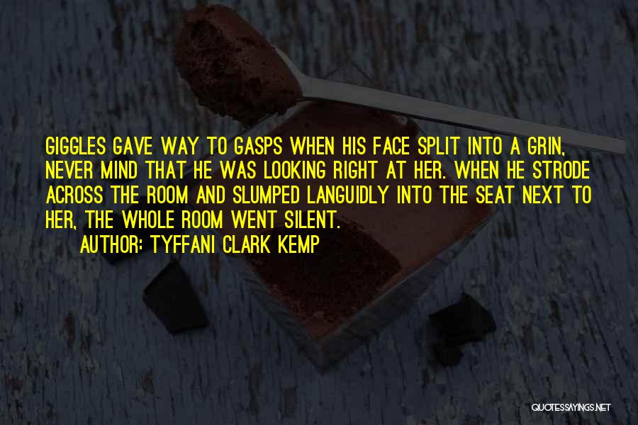 Tyffani Clark Kemp Quotes: Giggles Gave Way To Gasps When His Face Split Into A Grin, Never Mind That He Was Looking Right At