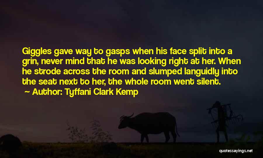 Tyffani Clark Kemp Quotes: Giggles Gave Way To Gasps When His Face Split Into A Grin, Never Mind That He Was Looking Right At