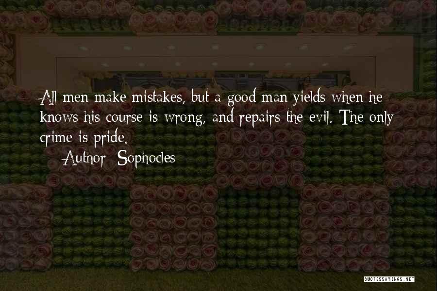 Sophocles Quotes: All Men Make Mistakes, But A Good Man Yields When He Knows His Course Is Wrong, And Repairs The Evil.