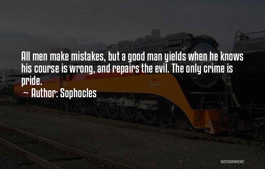 Sophocles Quotes: All Men Make Mistakes, But A Good Man Yields When He Knows His Course Is Wrong, And Repairs The Evil.