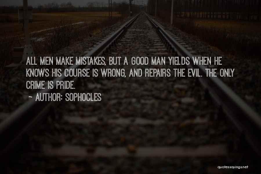 Sophocles Quotes: All Men Make Mistakes, But A Good Man Yields When He Knows His Course Is Wrong, And Repairs The Evil.