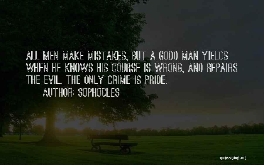 Sophocles Quotes: All Men Make Mistakes, But A Good Man Yields When He Knows His Course Is Wrong, And Repairs The Evil.
