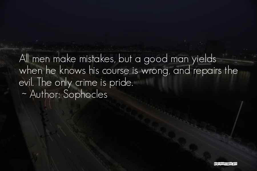 Sophocles Quotes: All Men Make Mistakes, But A Good Man Yields When He Knows His Course Is Wrong, And Repairs The Evil.